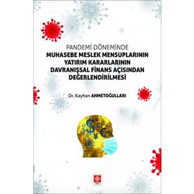 Pandemi Döneminde Muhasebe Meslek Mensuplarının Yatırım Kararlarının Davranışsal Finans Açısından Değerlendirilmesi - Kayhan Ahmetoğulları