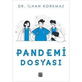 Pandemi Dosyası - Dr. İlhan Korkmaz