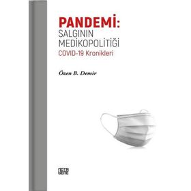 Pandemi: Salgının Medikopolitiği - Özen B. Demir