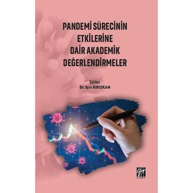 Pandemi Sürecinin Etkilerine Dair Akademik Değerlendirmeler - Işın Kırışkan