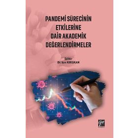 Pandemi Sürecinin Etkilerine Dair Akademik Değerlendirmeler - Işın Kırışkan