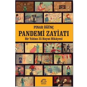 Pandemi Zayiatı - Bir Yıldan 35 Hayat Hikayesi - Pınar Öğünç