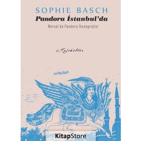 Pandora İstanbul’da & Nerval’de İkonografisi - Sophie Basch