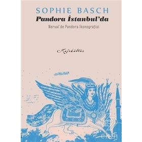 Pandora İstanbul’da & Nerval’de İkonografisi - Sophie Basch