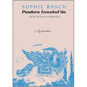 Pandora İstanbul’da & Nerval’de İkonografisi - Sophie Basch