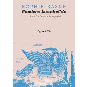 Pandora İstanbul’da & Nerval’de İkonografisi - Sophie Basch
