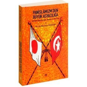 PANISLÂMIZM´DEN BÜYÜK ASYACILIĞA OSMANLI İMPARATORLUĞU, JAPONYA VE ORTA ASYA - ALI MERTHAN DÜNDAR
