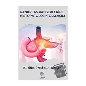 Pankreas Kanserlerine Histopatolojik Yaklaşım - Alptekin Şen