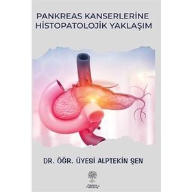 Pankreas Kanserlerine Histopatolojik Yaklaşım - Alptekin Şen
