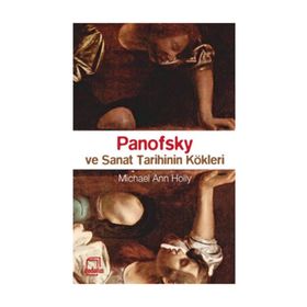 PANOFSKY VE SANAT TARIHININ KÖKLERİ - MICHEAL ANN HOLLY