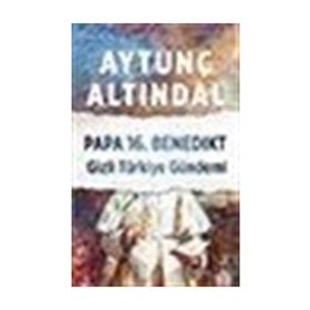 PAPA 16. BENEDIKT GIZLI TÜRKİYE GÜNDEMİ - AYTUNÇ ALTINDAL