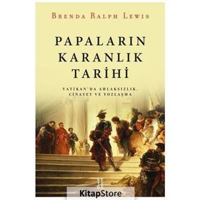 Papaların Karanlık Tarihi - Vatikan da Ahlaksızlık Cinayet ve Yozlaşma - Brenda Ralph Lewis