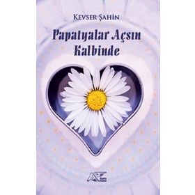 Papatyalar Açsın Kalbinde - Kevser Şahin