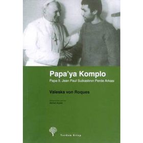 PAPA´YA KOMPLO PAPA II. JEAN PAUL SUİKASTININ PERDE ARKASI - VALESKA VON ROQUES