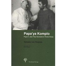 PAPA´YA KOMPLO PAPA II. JEAN PAUL SUİKASTININ PERDE ARKASI - VALESKA VON ROQUES