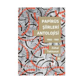 Papirüs Şiirleri Antolojisi - Zühal Tekkanat