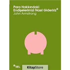 PARA HAKKINDAKI ENDIŞELERIMIZI NASIL GIDERIRIZ - JOHN ARMSTRONG