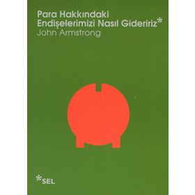 PARA HAKKINDAKI ENDIŞELERIMIZI NASIL GIDERIRIZ - JOHN ARMSTRONG
