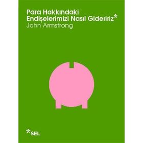 PARA HAKKINDAKI ENDIŞELERIMIZI NASIL GIDERIRIZ - JOHN ARMSTRONG