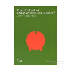 PARA HAKKINDAKI ENDIŞELERIMIZI NASIL GIDERIRIZ - JOHN ARMSTRONG