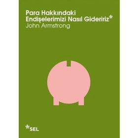 PARA HAKKINDAKI ENDIŞELERIMIZI NASIL GIDERIRIZ - JOHN ARMSTRONG