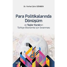 Para Politikalarında Dönüşüm ve Taylor Kuralının Türkiye Ekonomisi için Sınanması - Ferhat Şirin Sökmen