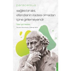Paracelsus Sağlıklı Bir Akıl Efendisinin İradesi Olmadan İçine Girilemeyendir - Göktuğ Halis