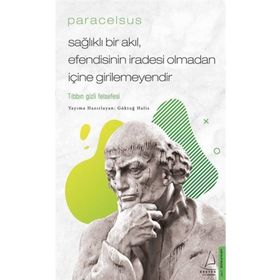 Paracelsus Sağlıklı Bir Akıl Efendisinin İradesi Olmadan İçine Girilemeyendir - Göktuğ Halis