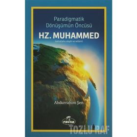 PARADIGMATIK DÖNÜŞÜMÜN ÖNCÜSÜ HZ. MUHAMMED (S.A.V.) - ABDURRAHIM ŞEN