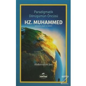 PARADIGMATIK DÖNÜŞÜMÜN ÖNCÜSÜ HZ. MUHAMMED (S.A.V.) - ABDURRAHIM ŞEN
