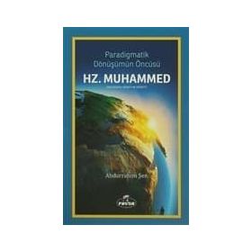 PARADIGMATIK DÖNÜŞÜMÜN ÖNCÜSÜ HZ. MUHAMMED (S.A.V.) - ABDURRAHIM ŞEN