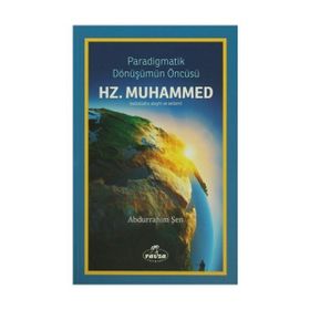 PARADIGMATIK DÖNÜŞÜMÜN ÖNCÜSÜ HZ. MUHAMMED (S.A.V.) - ABDURRAHIM ŞEN
