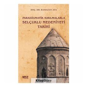 Paradigmatik Kırılmalarla Selçuklu Medeniyeti Tarihi - Ramazan Ata