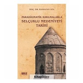 Paradigmatik Kırılmalarla Selçuklu Medeniyeti Tarihi - Ramazan Ata