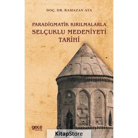 Paradigmatik Kırılmalarla Selçuklu Medeniyeti Tarihi - Ramazan Ata