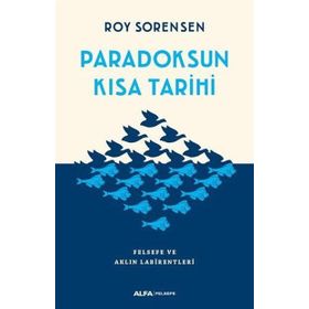 Paradoksun Kısa Tarihi Felsefe ve Aklın Labirentleri - Roy Sorensen