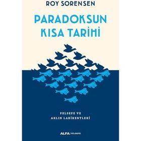 Paradoksun Kısa Tarihi Felsefe ve Aklın Labirentleri - Roy Sorensen
