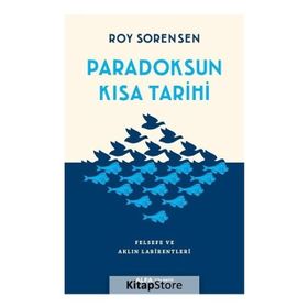 Paradoksun Kısa Tarihi Felsefe ve Aklın Labirentleri - Roy Sorensen