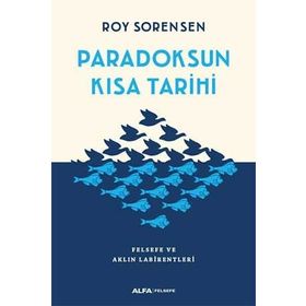 Paradoksun Kısa Tarihi Felsefe ve Aklın Labirentleri - Roy Sorensen