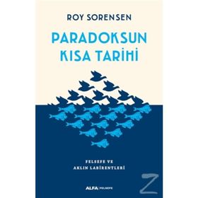 Paradoksun Kısa Tarihi Felsefe ve Aklın Labirentleri - Roy Sorensen