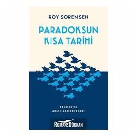 Paradoksun Kısa Tarihi Felsefe ve Aklın Labirentleri - Roy Sorensen