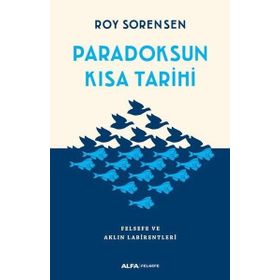 Paradoksun Kısa Tarihi Felsefe ve Aklın Labirentleri - Roy Sorensen