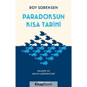 Paradoksun Kısa Tarihi Felsefe ve Aklın Labirentleri - Roy Sorensen