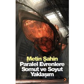 Paralel Evrenlere Somut ve Soyut Yaklaşım - Metin Şahin
