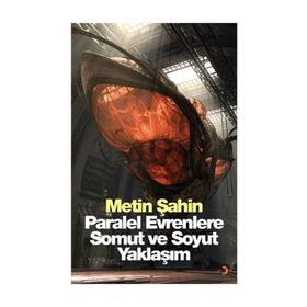 Paralel Evrenlere Somut ve Soyut Yaklaşım - Metin Şahin