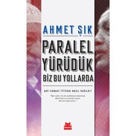 Paralel Yürüdük Biz Bu Yollarda - Ahmet Şık