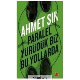 Paralel Yürüdük Biz Bu Yollarda - Ahmet Şık