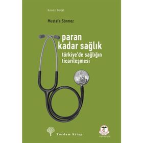 PARAN KADAR SAĞLIK TÜRKİYEDE SAĞLIĞIN TİCARİLEŞMESİ - MUSTAFA SÖNMEZ