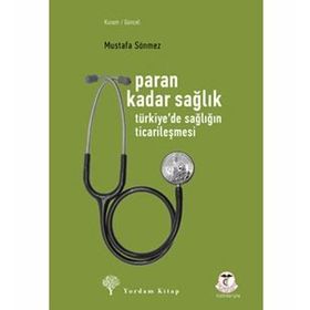 PARAN KADAR SAĞLIK TÜRKİYEDE SAĞLIĞIN TİCARİLEŞMESİ - MUSTAFA SÖNMEZ