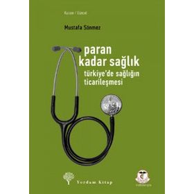 PARAN KADAR SAĞLIK TÜRKİYEDE SAĞLIĞIN TİCARİLEŞMESİ - MUSTAFA SÖNMEZ